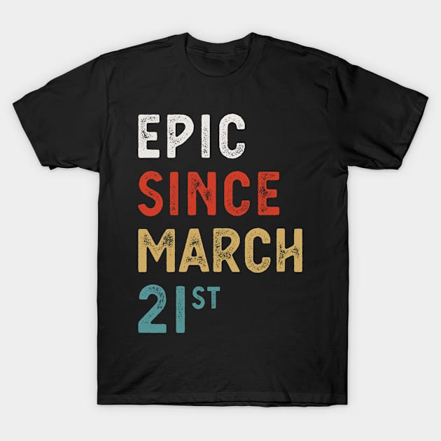 Epic Since March 21 St Vintage Retro Birthday Gift T-Shirt by FunnyUSATees